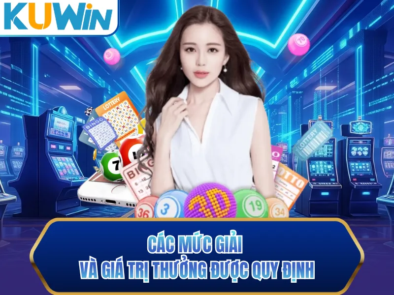 Các mức giải và giá trị thưởng được quy định