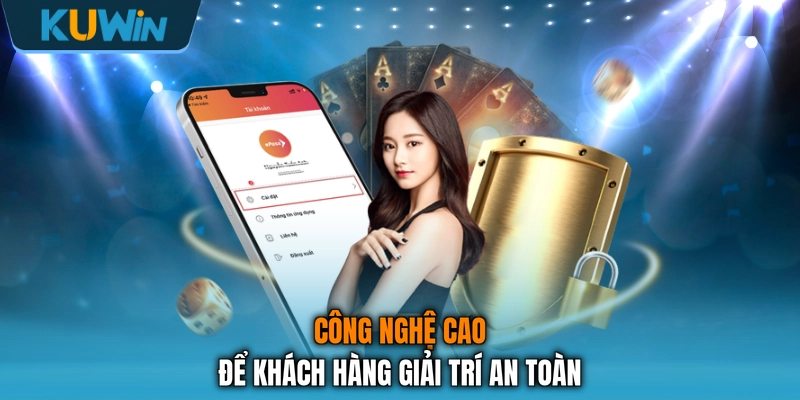 Công nghệ cao để khách hàng giải trí an toàn