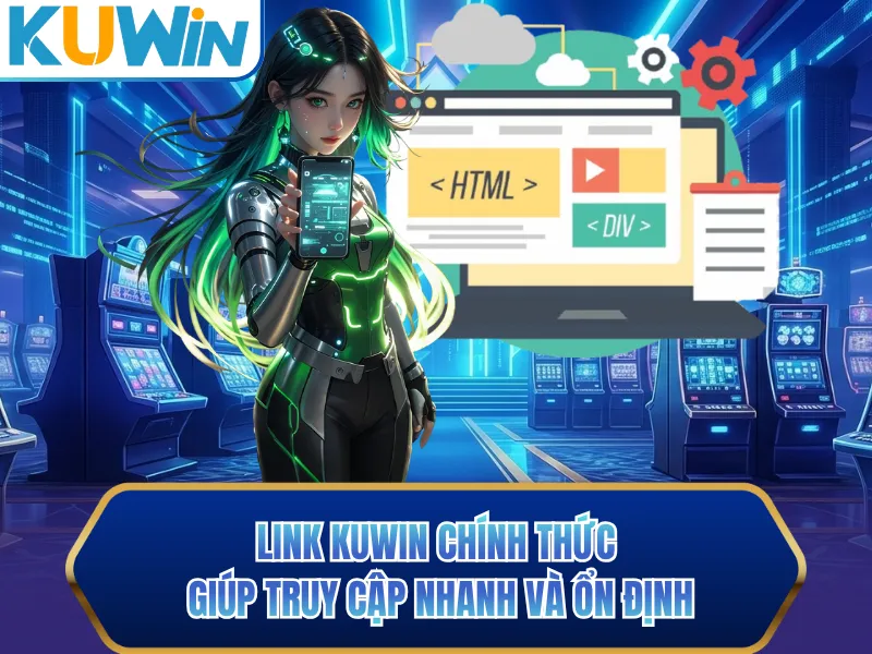 Link KUWIN chính thức giúp truy cập nhanh và ổn định