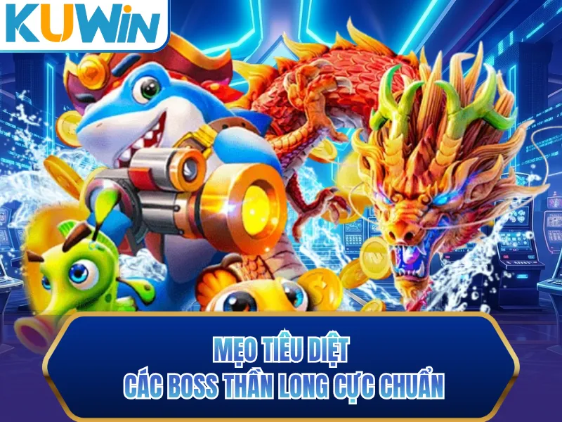 Mẹo tiêu diệt các boss thần long cực chuẩn