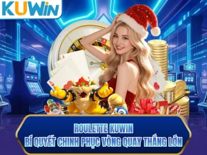 Roulette KUWIN - Bí Quyết Chinh Phục Vòng Quay Thắng Lớn