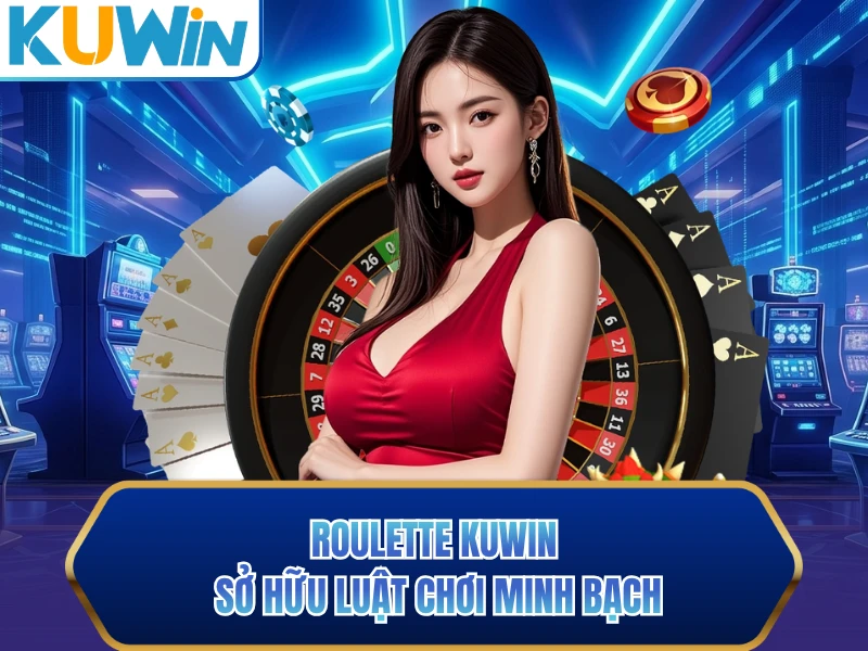 Roulette KUWIN sở hữu luật chơi minh bạch