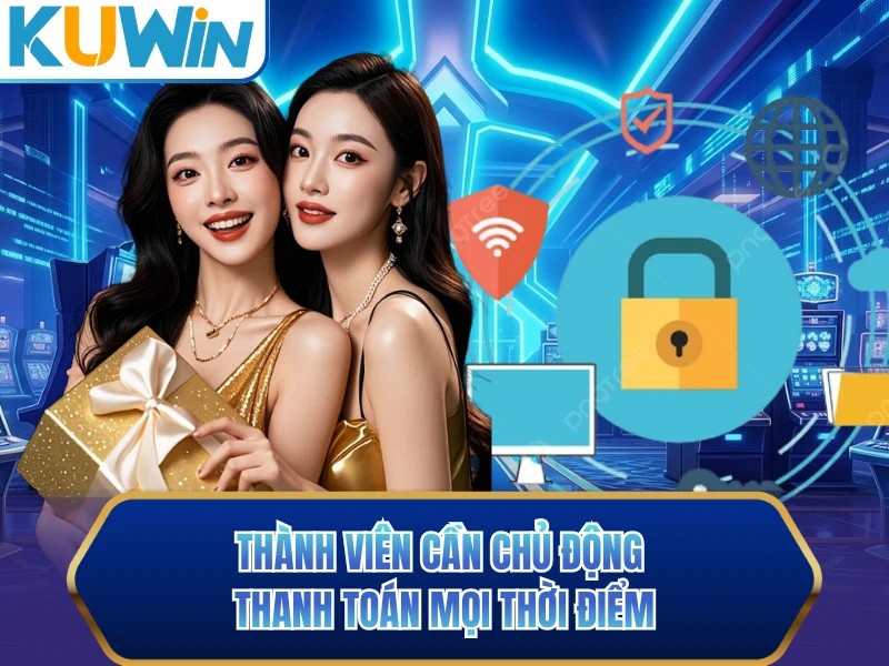 Thành viên cần chủ động thanh toán mọi thời điểm Thành viên cần chủ động thanh toán mọi thời điểm