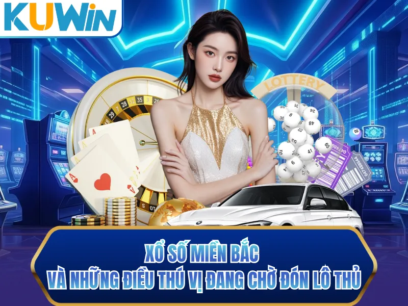 Xổ Số Miền Bắc Và Những Điều Thú Vị Đang Chờ Đón Lô Thủ